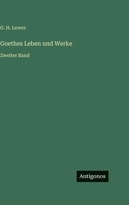 Goethes Leben und Werke