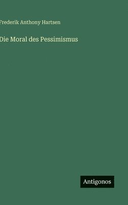 bokomslag Die Moral des Pessimismus