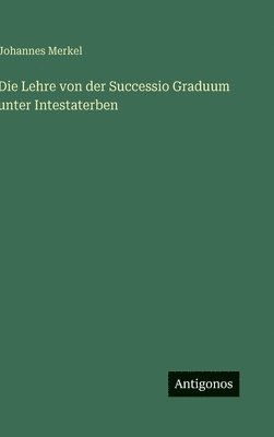 Lehre von der Successio Graduum unter Intestaterben