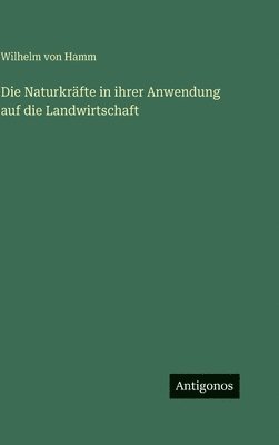 Naturkräfte in ihrer Anwendung auf die Landwirtschaft