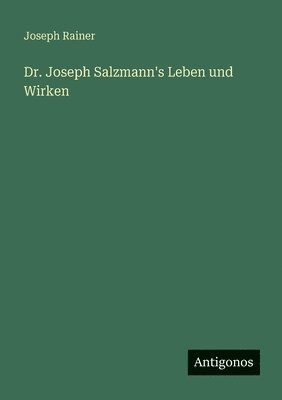 Dr. Joseph Salzmann's Leben und Wirken