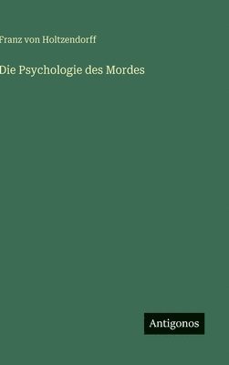 Franz Von Holtzendorff - Die Psychologie des Mordes, Inbunden