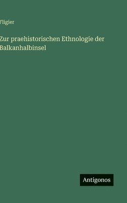 Zur praehistorischen Ethnologie der Balkanhalbinsel