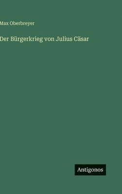 Max Oberbreyer - Bürgerkrieg von Julius Cäsar, Inbunden