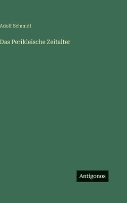 Adolf Schmidt - Perikleische Zeitalter, Inbunden