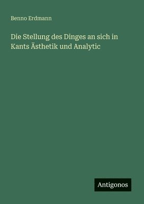 bokomslag Die Stellung des Dinges an sich in Kants sthetik und Analytic