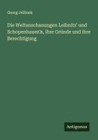 bokomslag Die Weltanschauungen Leibnitz' und Schopenhauer&#8219;s, ihre Gründe und ihre Berechtigung