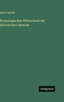 Etymologisches Wörterbuch der lateinischen Sprache