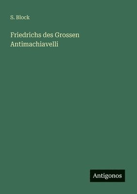 bokomslag Friedrichs des Grossen Antimachiavelli