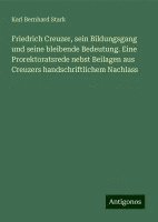 bokomslag Friedrich Creuzer, sein Bildungsgang und seine bleibende Bedeutung. Eine Prorektoratsrede nebst Beilagen aus Creuzers handschriftlichem Nachlass