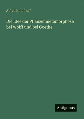 bokomslag Idee der Pflanzenmetamorphose bei Wolff und bei Goethe