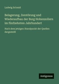 bokomslag Belagerung, Zerstrung und Wiederaufbau der Burg Hohenzollern im fnfzehnten Jahrhundert