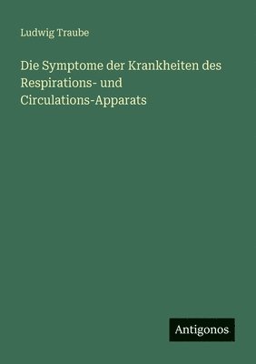 Symptome der Krankheiten des Respirations- und Circulations-Apparats