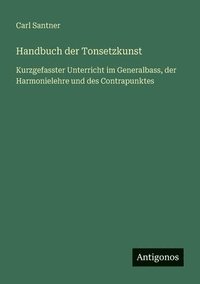 bokomslag Handbuch der Tonsetzkunst: Kurzgefasster Unterricht im Generalbass, der Harmonielehre und des Contrapunktes