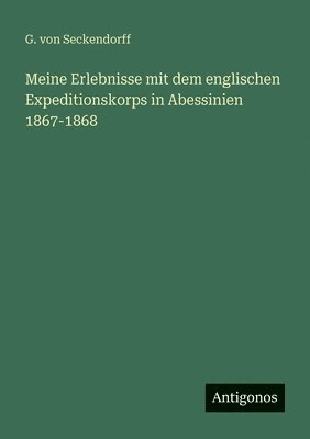 Meine Erlebnisse mit dem englischen Expeditionskorps in Abessinien 1867-1868