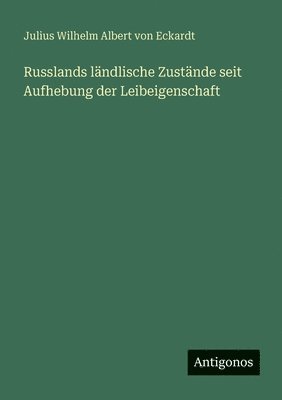 Russlands ländlische Zustände seit Aufhebung der Leibeigenschaft