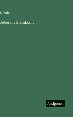 J Roth - Ueber die Steinkohlen, Inbunden