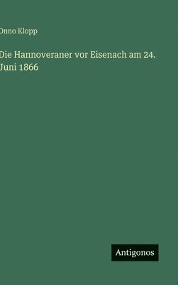 Onno Klopp - Hannoveraner vor Eisenach am 24. Juni 1866, Inbunden