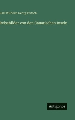 Reisebilder von den Canarischen Inseln