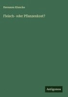 Hermann Klencke - Fleisch- oder Pflanzenkost?, Inbunden