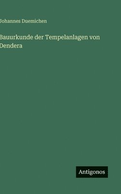 Johannes Duemichen - Bauurkunde der Tempelanlagen von Dendera, Inbunden