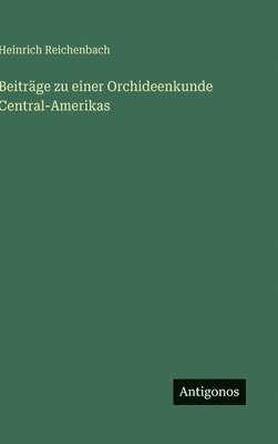 Beiträge zu einer Orchideenkunde Central-Amerikas