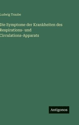 Symptome der Krankheiten des Respirations- und Circulations-Apparats