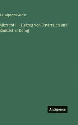 Albrecht I. - Herzog von Österreich und Römischer König