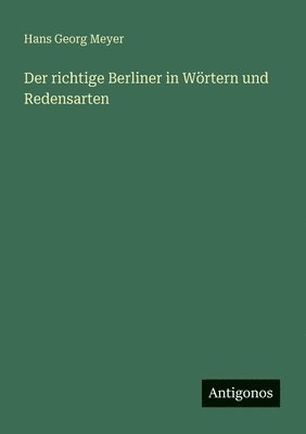 Hans Georg Meyer - Der richtige Berliner in Wörtern und Redensarten, Häftad