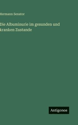Albuminurie im gesunden und kranken Zustande