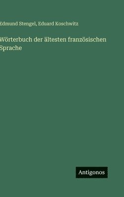 Edmund Stengel, Eduard Koschwitz - Wörterbuch der ältesten französischen Sprache, Inbunden