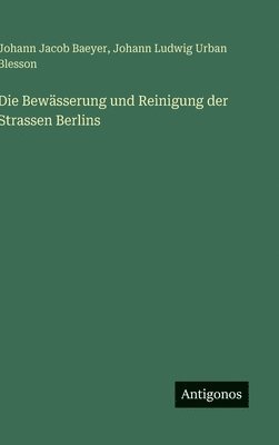 Die Bewässerung und Reinigung der Strassen Berlins