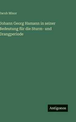 Jacob Minor - Johann Georg Hamann in seiner Bedeutung für die Sturm- und Drangperiode, Inbunden
