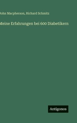 John MacPherson, Richard Schmitz, John Macpherson - Meine Erfahrungen bei 600 Diabetikern, Inbunden