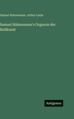 Samuel Hahnemann's Organon der Heilkunst