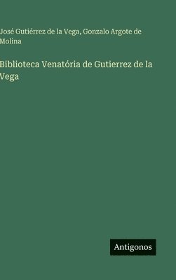 José Gutiérrez de la Vega, Gonzalo Argote de Molina - Biblioteca Venatória de Gutierrez de la Vega, Inbunden