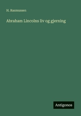 H Rasmussen, H. Rasmussen - Abraham Lincolns liv og gjerning, Häftad