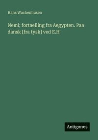 bokomslag Nemi; fortaelling fra Aegypten. Paa dansk [fra tysk] ved E.H