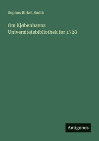 bokomslag Om Kjøbenhavns Universitetsbibliothek før 1728