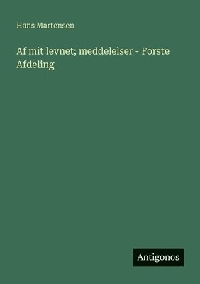 bokomslag Af mit levnet; meddelelser - Forste Afdeling