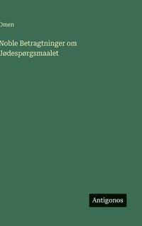 bokomslag Noble Betragtninger om Jødespørgsmaalet