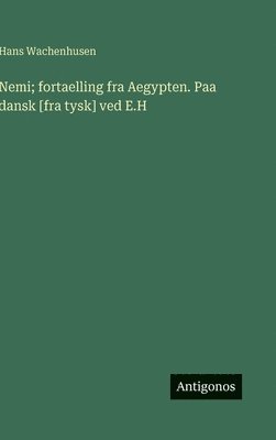 bokomslag Nemi; fortaelling fra Aegypten. Paa dansk [fra tysk] ved E.H