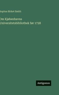 bokomslag Om Kjøbenhavns Universitetsbibliothek før 1728