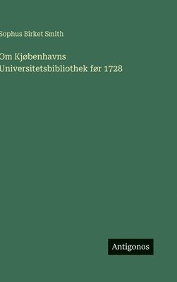 Om Kjøbenhavns Universitetsbibliothek før 1728 1