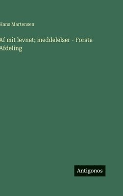 bokomslag Af mit levnet; meddelelser - Forste Afdeling