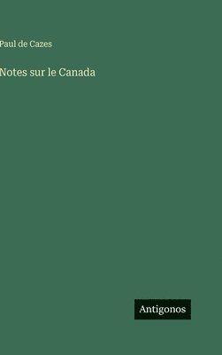 Paul De Cazes, Paul de Cazes - Notes sur le Canada, Inbunden