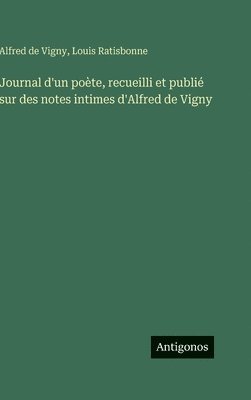 Alfred De Vigny, Louis Ratisbonne - Journal d'un poète, recueilli et publié sur des notes intimes d'Alfred de Vigny, Inbunden