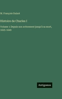 M François Guizot, M. François Guizot - Histoire de Charles I, Inbunden