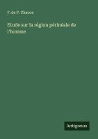 F de P Chacon, F. de P. Chacon - Etude sur la région périnéale de l'homme, Häftad