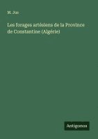 bokomslag Les forages artsiens de la Province de Constantine (Algrie)